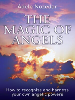 cover image of The Magic of Angels--How to Recognise and Harness Your Own Angelic Powers